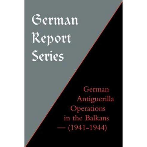 German Report Series: German Antiguerilla Operations in the Balkans (1941-1944) Paperback, Naval & Military Press