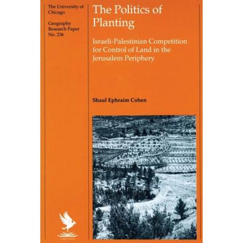 The Politics of Planting: Israeli-Palestinian Competition for Control of Land in the Jerusalem Periphery Paperback, University of Chicago Press