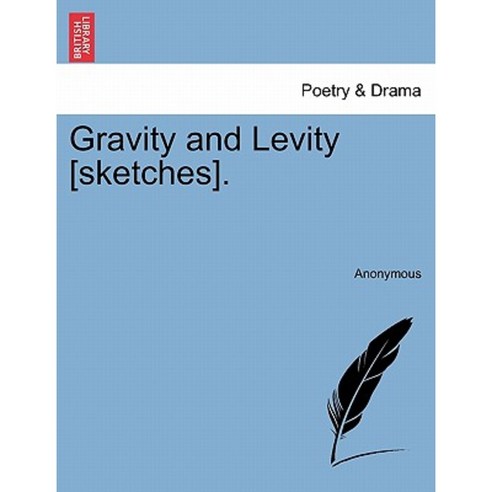 Gravity and Levity [Sketches]. Paperback, British Library, Historical Print Editions
