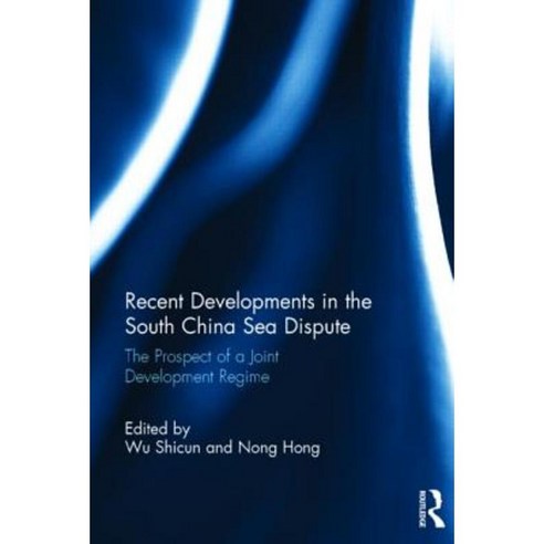 Recent Developments in the South China Sea Dispute: The Prospect of a Joint Development Regime Hardcover, Routledge