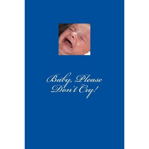 Baby Please Don''t Cry! Paperback, Createspace Independent Publishing Platform