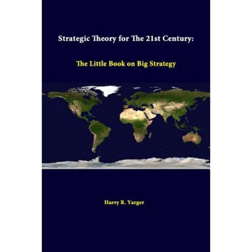 Strategic Theory for the 21st Century: The Little Book on Big Strategy Paperback, Lulu.com