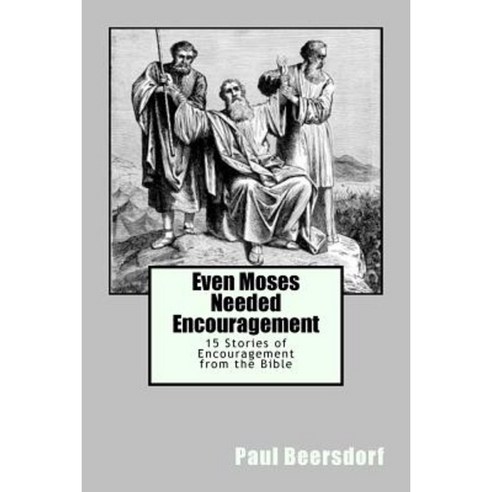 Even Moses Needed Encouragement: 15 Stories of Encouragement from the Bible Paperback, Ilynwm Publishing