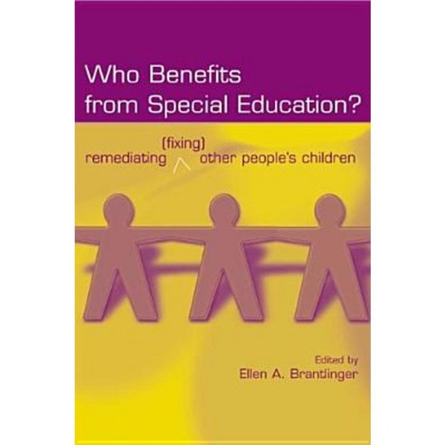 Who Benefits from Special Education?: Remediating (Fixing) Other People''s Children Hardcover, Routledge