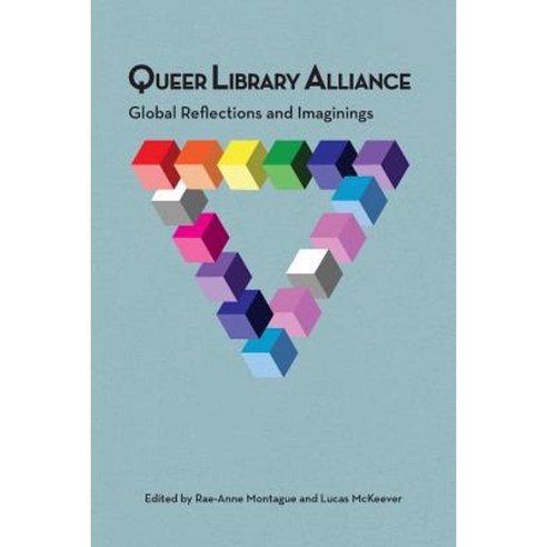 Queer Library Alliance: Global Reflections and Imaginings Paperback, Library Juice Press