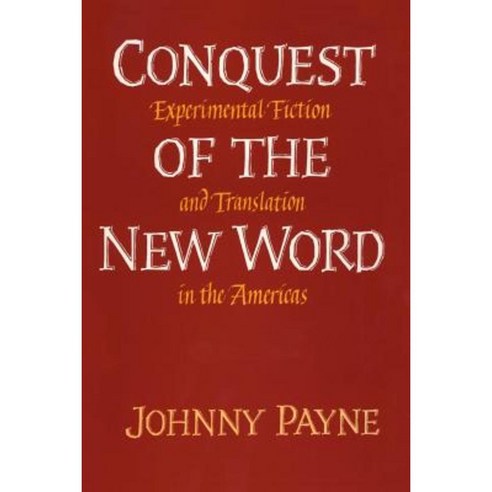 Conquest of the New Word: Experimental Fiction and Translation in the Americas Paperback, University of Texas Press