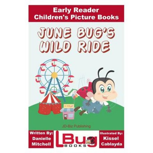 June Bug''s Wild Ride - Early Reader - Children''s Picture Books Paperback, Createspace Independent Publishing Platform