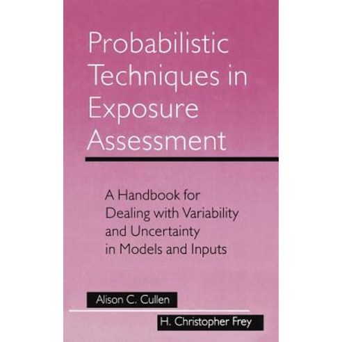 Probabilistic Techniques in Exposure Assessment: A Handbook for Dealing with Variability and Uncertainty in Models and Inputs Hardcover, Springer