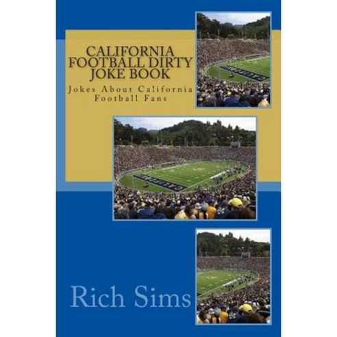 California Football Dirty Joke Book: Jokes about California Football Fans Paperback, Createspace Independent Publishing Platform