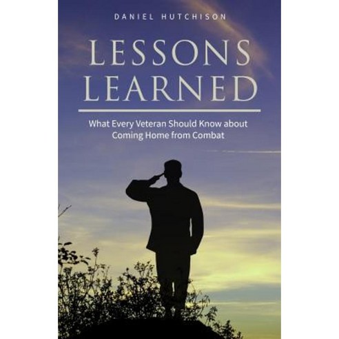 Lessons Learned: What Every Veteran Should Know about Coming Home from Combat Paperback, Hutchison Publishing