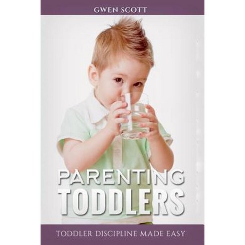 Parenting Toddlers: Toddler Discipline Made Easy Paperback, Createspace Independent Publishing Platform