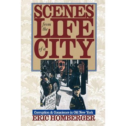 Scenes from the Life of a City: Corruption and Conscience in Old New York Paperback, Yale University Press