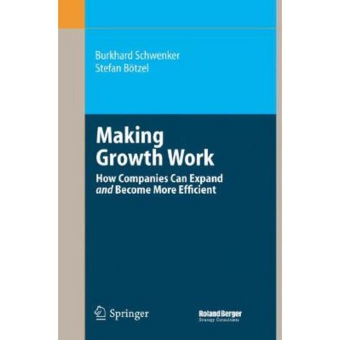 Making Growth Work: How Companies Can Expand and Become More Efficient Hardcover, Springer