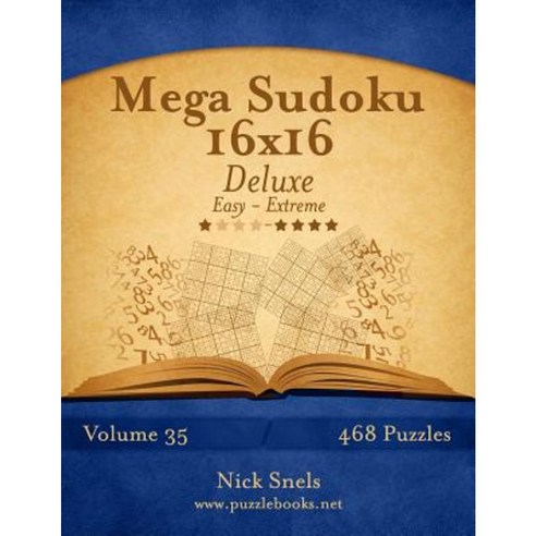 Mega Sudoku 16x16 Deluxe - Easy to Extreme - Volume 35 - 468 Puzzles Paperback, Createspace Independent Publishing Platform