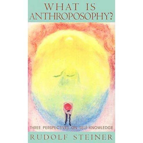 What Is Anthroposophy?: Three Spiritual Perspectives on Self-Knowledge Paperback, Steiner Books
