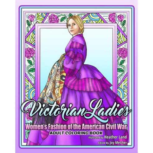 Victorian Ladies Adult Coloring Book: Women''s Fashion of the American Civil War Era Paperback, Createspace Independent Publishing Platform
