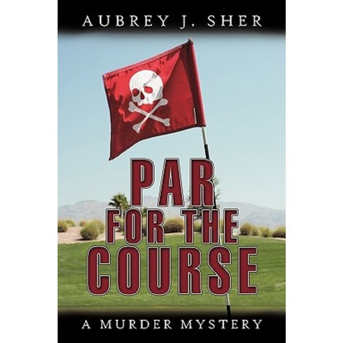 Par for the Course: A Murder Mystery Paperback, Authorhouse