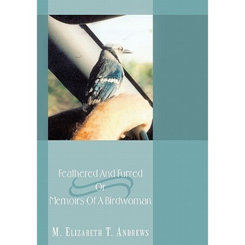 Feathered and Furred or Memoirs of a Birdwoman Hardcover, Authorhouse