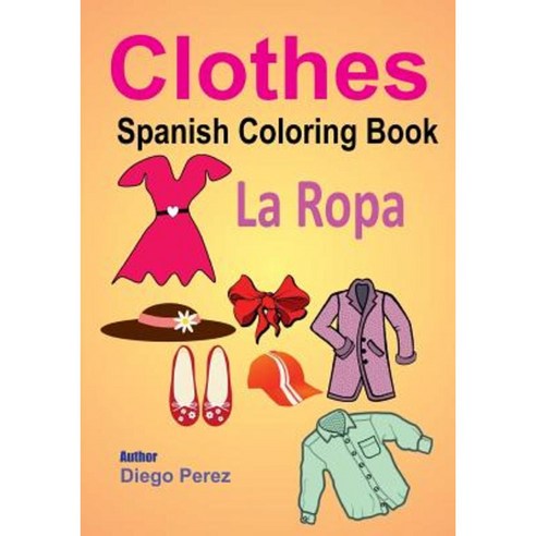 Spanish Coloring Book: Clothes Paperback, Createspace Independent Publishing Platform