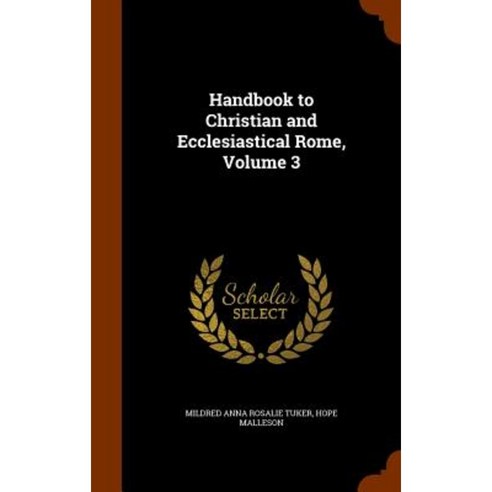 Handbook to Christian and Ecclesiastical Rome Volume 3 Hardcover, Arkose Press