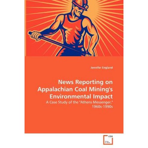 News Reporting on Appalachian Coal Mining''s Environmental Impact Paperback, VDM Verlag
