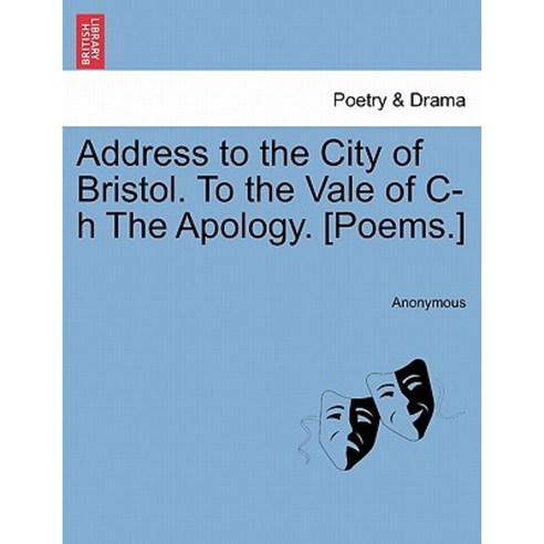 Address to the City of Bristol. to the Vale of C-H the Apology. [Poems.] Paperback, British Library, Historical Print Editions