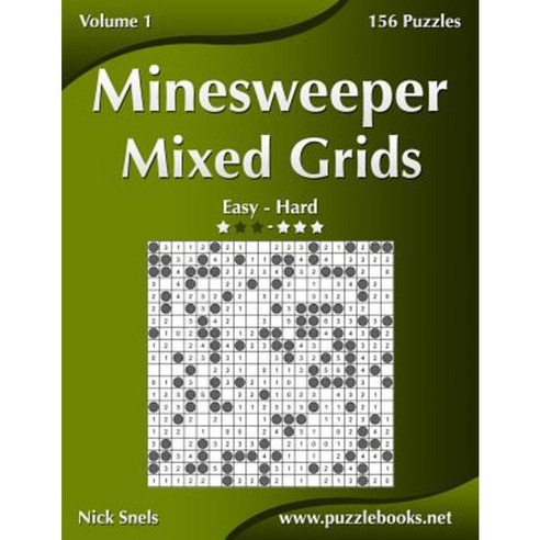Minesweeper Mixed Grids - Easy to Hard - Volume 1 - 156 Puzzles Paperback, Createspace Independent Publishing Platform