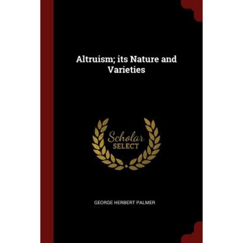 Altruism; Its Nature and Varieties Paperback, Andesite Press