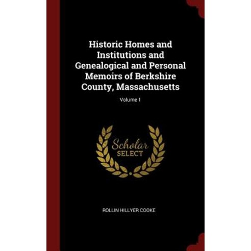 Historic Homes and Institutions and Genealogical and Personal Memoirs of Berkshire County Massachusetts; Volume 1 Hardcover, Andesite Press