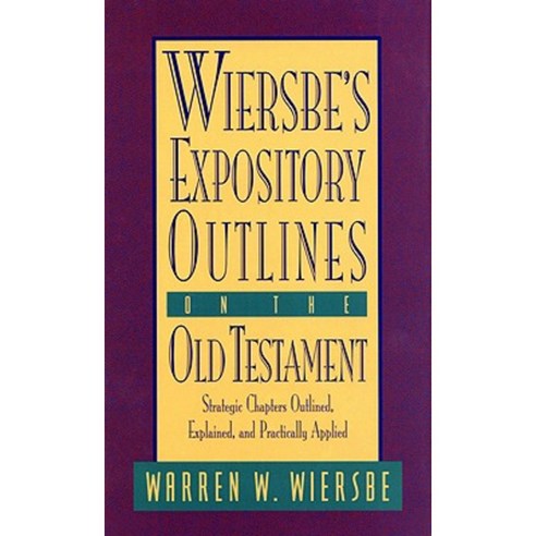 Wiersbe''s Expository Outlines on the Old Testament: Strategic Chapters Outlined Explained and Practically Applied Hardcover, David C Cook