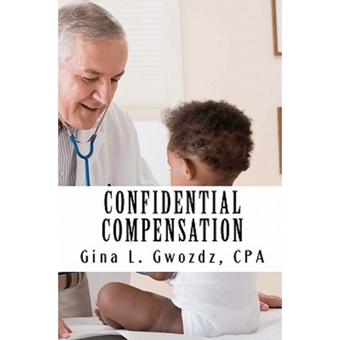 Confidential Compensation: Revised Edition: How to Deduct Medical Expenses Paperback, Createspace