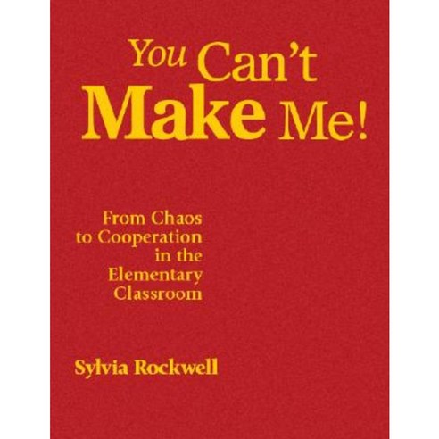 You Can''t Make Me!: From Chaos to Cooperation in the Elementary Classroom Hardcover, Corwin Publishers