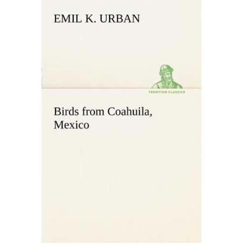 Birds from Coahuila Mexico Paperback, Tredition Classics