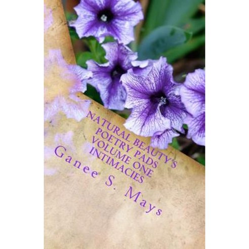 Natural Beauty''s Poetry Pads Volume One Intimacies Paperback, Createspace Independent Publishing Platform