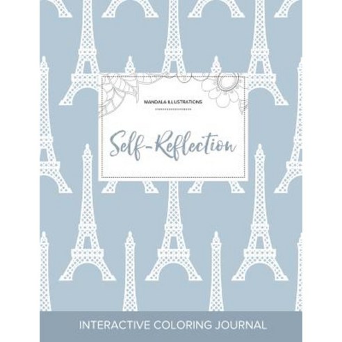 Adult Coloring Journal: Self-Reflection (Mandala Illustrations Eiffel Tower) Paperback, Adult Coloring Journal Press