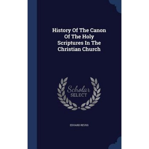 History of the Canon of the Holy Scriptures in the Christian Church Hardcover, Sagwan Press