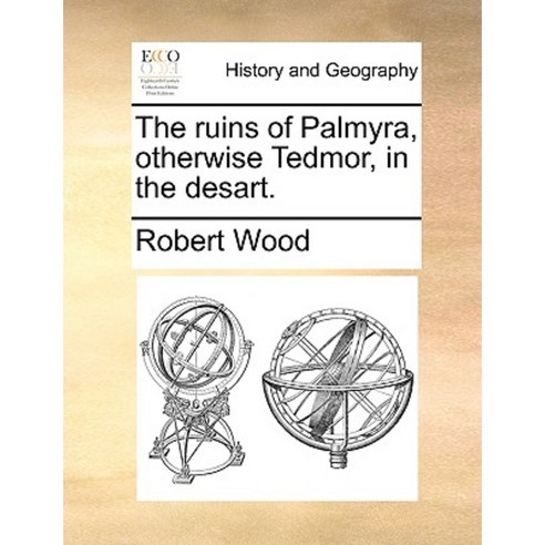 The Ruins of Palmyra Otherwise Tedmor in the Desart. Paperback, Gale Ecco, Print Editions
