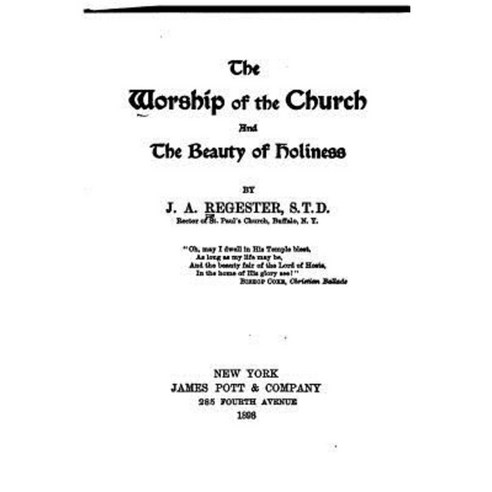The Worship of the Church and the Beauty of Holiness Paperback, Createspace Independent Publishing Platform