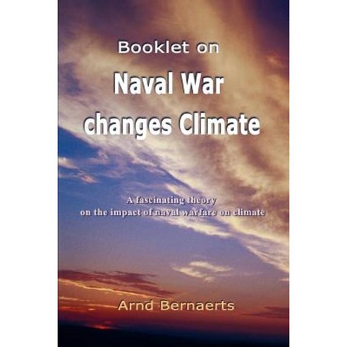 Booklet on Naval War Changes Climate: A Fascinating Theory on the Impact of Naval Warfare on Climate Paperback, iUniverse