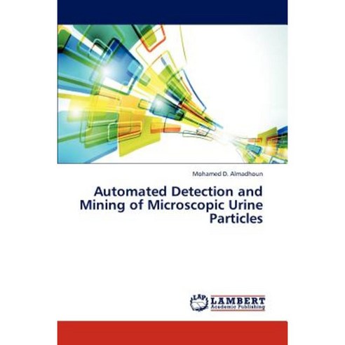 Automated Detection and Mining of Microscopic Urine Particles Paperback, LAP Lambert Academic Publishing