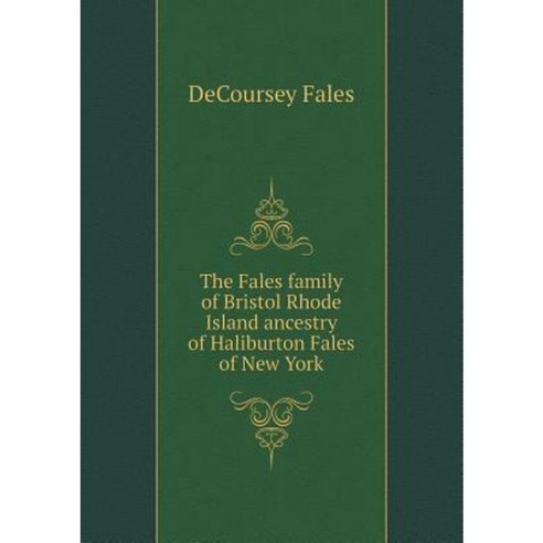 The Fales Family of Bristol Rhode Island Ancestry of Haliburton Fales of New York Paperback, Book on Demand Ltd.