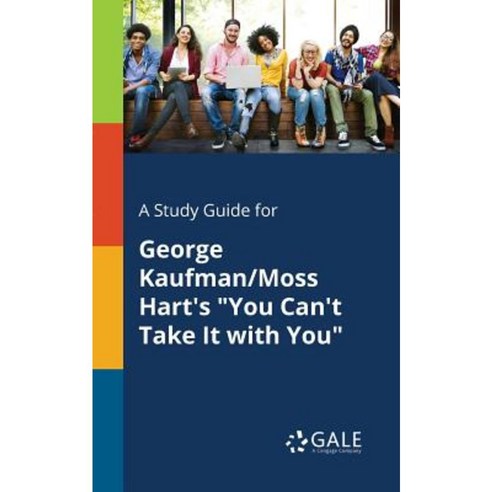 A Study Guide for George Kaufman/Moss Hart''s You Can''t Take It with You Paperback, Gale, Study Guides