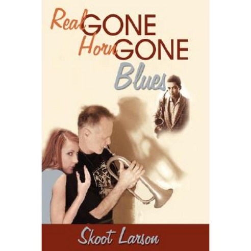 The Real Gone Horn Gone Blues Hardcover, Authorhouse