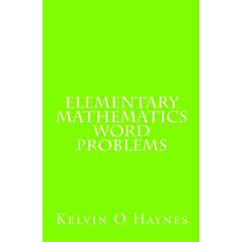 Elementary Mathematics Word Problems Paperback, Createspace Independent Publishing Platform