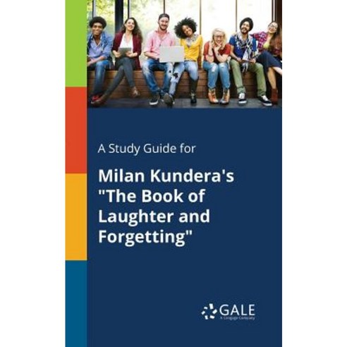 A Study Guide for Milan Kundera''s the Book of Laughter and Forgetting Paperback, Gale, Study Guides