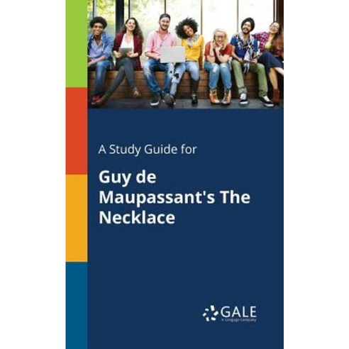 A Study Guide for Guy de Maupassant''s the Necklace Paperback, Gale, Study Guides