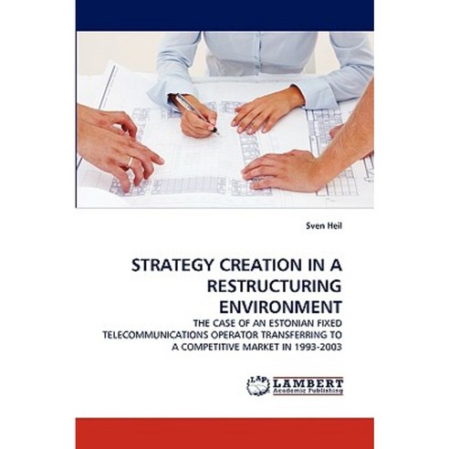 Strategy Creation in a Restructuring Environment Paperback, LAP Lambert Academic Publishing