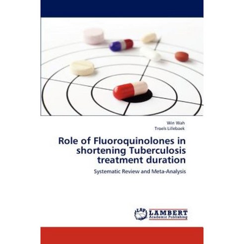 Role of Fluoroquinolones in Shortening Tuberculosis Treatment Duration Paperback, LAP Lambert Academic Publishing
