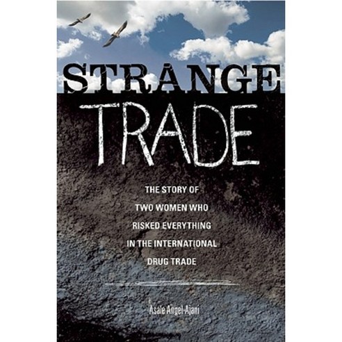 Strange Trade: The Story of Two Women Who Risked Everything in the International Drug Trade Paperback, Seal Press (CA)