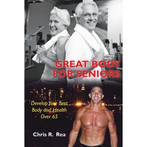 Great Body for Seniors: Develop Your Best Body and Health Over 65 Paperback, Reashape